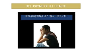 DELUSIONS OF ILL HEALTH
 