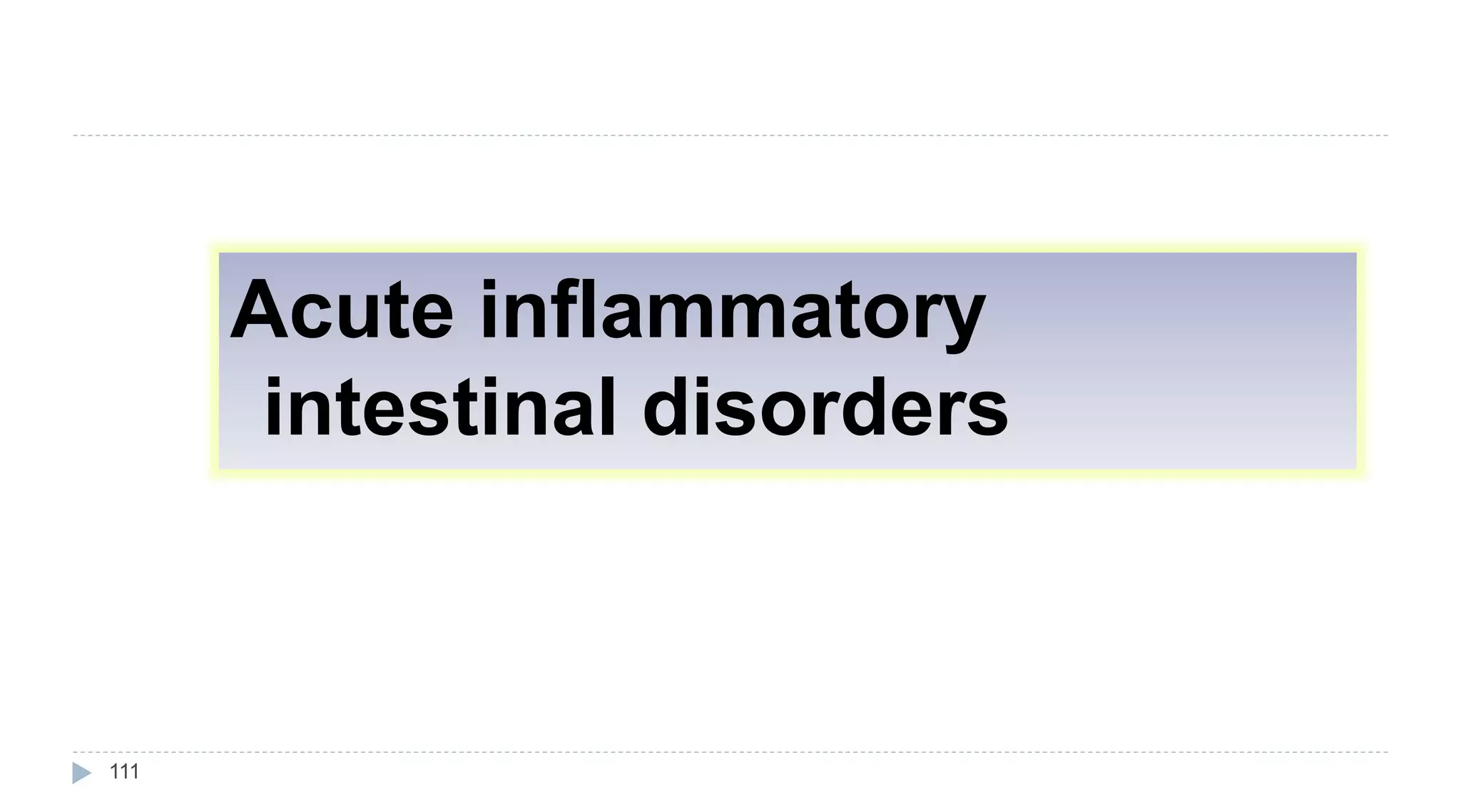 111
Acute inflammatory
intestinal disorders
 