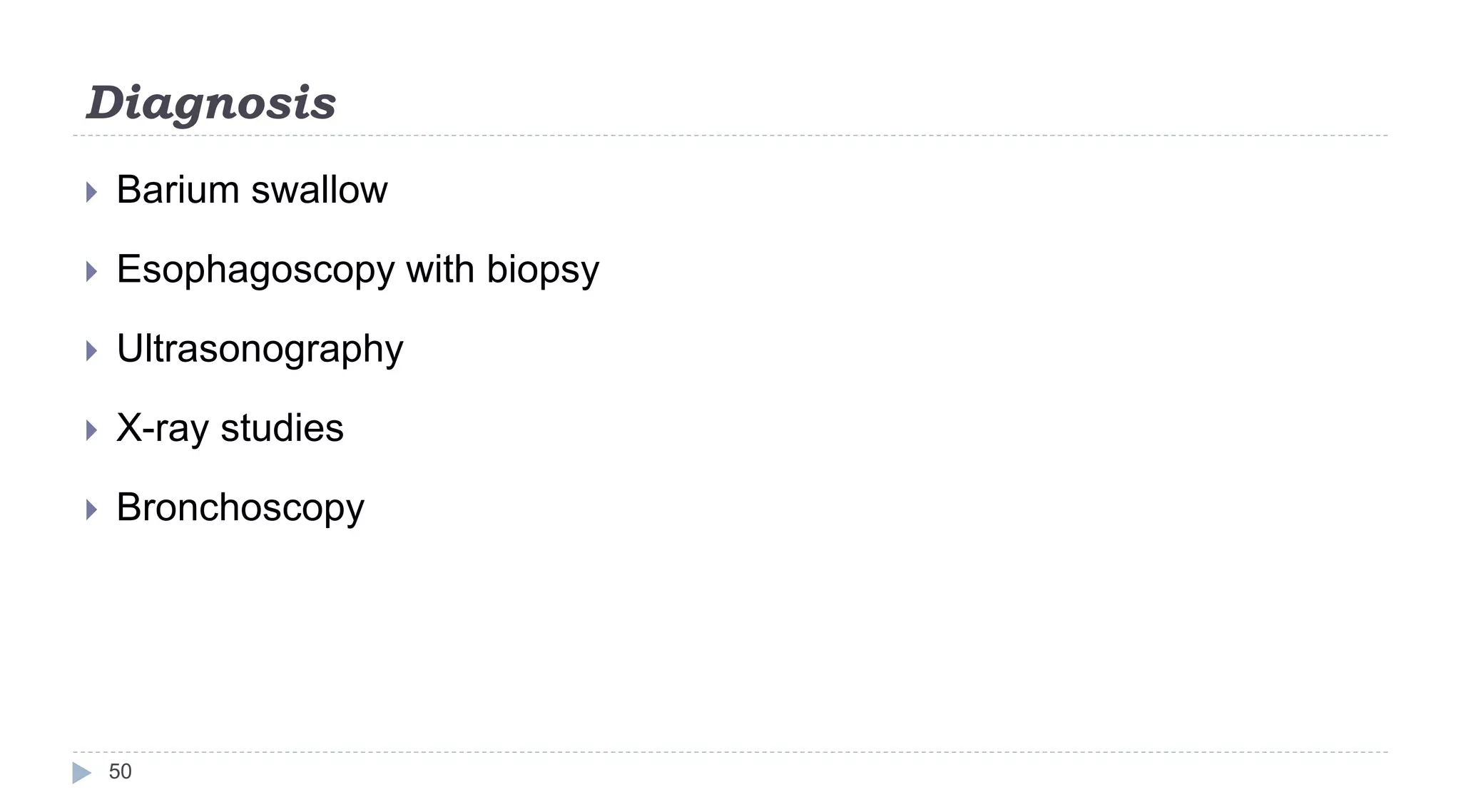 Diagnosis
50
 Barium swallow
 Esophagoscopy with biopsy
 Ultrasonography
 X-ray studies
 Bronchoscopy
 