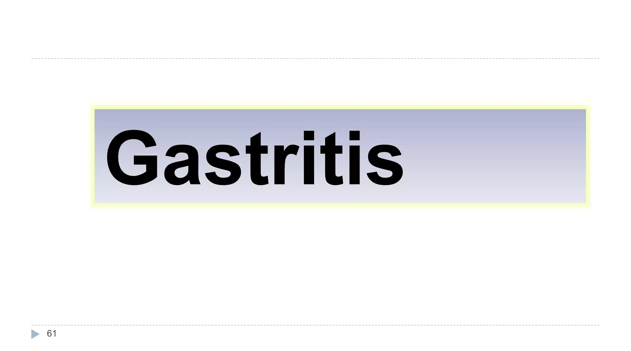 61
Gastritis
 