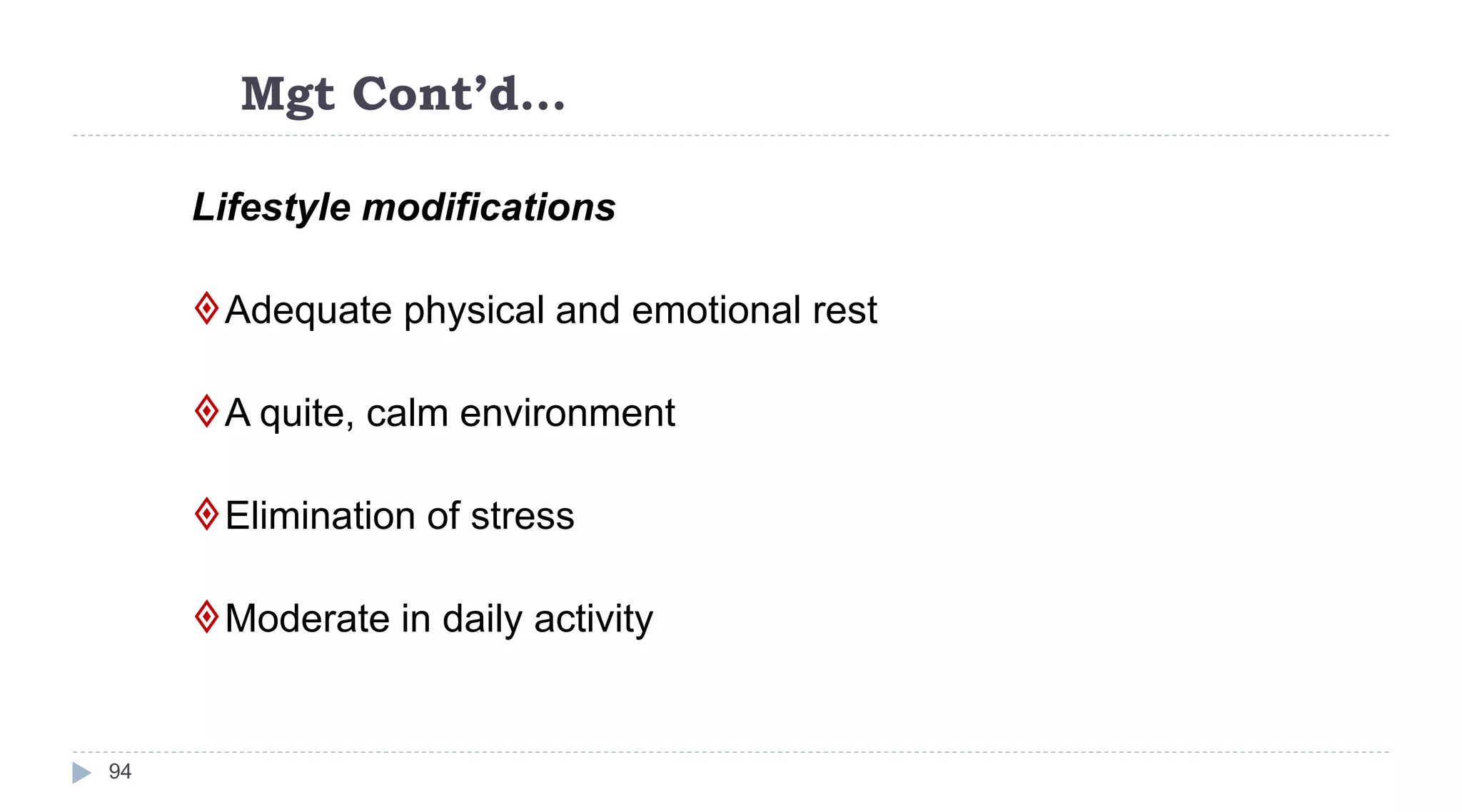 Mgt Cont’d…
94
Lifestyle modifications
Adequate physical and emotional rest
A quite, calm environment
Elimination of stress
Moderate in daily activity
 