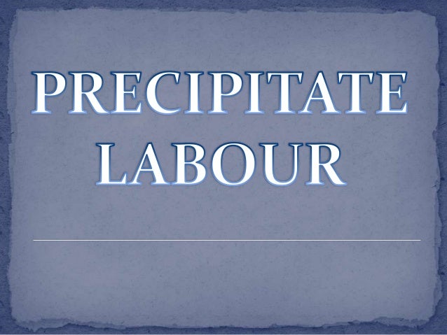 precipitate labor precipitate labor