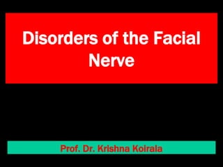 Disorders of the Facial
Nerve
Prof. Dr. Krishna Koirala
 