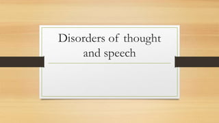 Disorders of thought
and speech
 