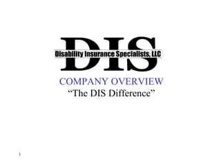 COMPANY OVERVIEW “The DIS Difference” 