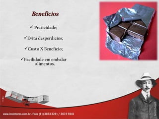 Benefícios

     Praticidade;

 Evita desperdícios;

 Custo X Benefício;

Facilidade em embalar
       alimentos.
 
