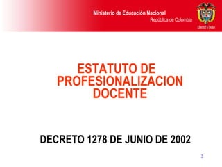 ESTATUTO DE PROFESIONALIZACION DOCENTE DECRETO 1278 DE JUNIO DE 2002   