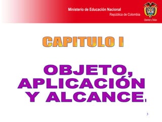 OBJETO,  APLICACIÓN Y ALCANCE. CAPITULO I 