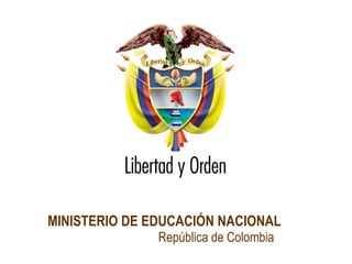 MINISTERIO DE EDUCACIÓN NACIONAL  República de Colombia 