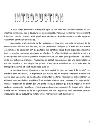 9
DDee ttoouutt tteemmppss ll''HHoommmmee aa ttrraannssppoorrttéé.. QQuuee ccee ssooiitt vveerrss ddeess ccoonnttrrééeess vvooiissiinneess oouu ssuurr
dd''aauuttrreess ccoonnttiinneennttss,, cceellaa aa ttoouujjoouurrss ééttéé uunnee nnéécceessssiittéé.. MMaaiiss pplluuss lleess tteerrrreess vviissiittééeess ééttaaiieenntt
llooiinnttaaiinneess,, pplluuss llee ttrraannssppoorrtt ééttaaiitt ggéénnéérraatteeuurr ddee rriissqquuee.. AAuussssii ll''aassssuurraannccee eesstt--eellllee aappppaarruuee
ééggaalleemmeenntt ccoommmmee uunnee nnéécceessssiittéé..
NNééggoocciiaannttss,, pprrooffeessssiioonnnneellss ddee llaa nnaavviiggaattiioonn eett ffiinnaanncciieerrss oonntt pprriiss ccoonnsscciieennccee ddee llaa
ccoommmmuunnaauuttéé dd''iinnttéérrêêtt qquuii lleess lliiaaiitt,, eett oonntt rraappiiddeemmeenntt ccoommpprriiss qquu''iill aallllaaiitt ddee lleeuurr ssuurrvviiee
ééccoonnoommiiqquuee ddee ss''aassssoocciieerr aaffiinn ddee ppaarrttaaggeerr lleess bbéénnééffiicceess iissssuuss dd''uunnee eexxppééddiittiioonn mmaarriittiimmee
ttoouutt ccoommmmee lleess ppeerrtteess qquuii ppoouuvvaaiieenntt eenn rrééssuulltteerr.. EEnn eeffffeett,, iill nn''ééttaaiitt ppaass aaiisséé ddee pprreennddrree àà
ssaa cchhaarrggee lleess ffrraaiiss dd''uunnee eexxppééddiittiioonn llooiinnttaaiinnee ddoonntt llee ssoorrtt ééttaaiitt pplluuss qquu''iinncceerrttaaiinn.. LLeess ppéérriillss
ddee llaa mmeerr ddiiffffiicciilleess àà mmaaîîttrriisseerr,, ll''eexxppééddiittiioonn ssee ssoollddaaiitt ffrrééqquueemmmmeenntt ppaarr uunnee ppeerrttee ttoottaallee eenn
ccaass ddee tteemmppêêttee oouu ddee ppiillllaaggee ddeess ppiirraatteess.. LL''aassssuurraannccee mmaarriittiimmee eesstt ddoonncc nnééee aavveecc llee
ttrraannssppoorrtt mmaarriittiimmee,, eett ss''eesstt ddéévveellooppppééee aavveecc lluuii..
LLaa pprreemmiièèrree ffoorrmmee dd''aassssuurraannccee mmaarriittiimmee ppoorrttaaiitt llee nnoomm ddee ""pprrêêtt àà llaa ggrroossssee"".. LLee
ssyyssttèèmmee ééttaaiitt llee ssuuiivvaanntt,, uunn eexxppééddiitteeuurr qquuii nn''aavvaaiitt ppaass lleess mmooyyeennss ffiinnaanncciieerrss dd''aarrmmeerr uunn
nnaavviirree ppoouurr ttrraannssppoorrtteerr ssaa mmaarrcchhaannddiissee eemmpprruunnttaaiitt lleess ffoonnddss nnéécceessssaaiirreess.. SSii ll''eexxppééddiittiioonn ssee
ddéérroouullaaiitt ssaannss eemmbbûûcchheess,, llee pprrêêtteeuurr ééttaaiitt rreemmbboouurrsséé ddee ssaa mmiissee,, mmaajjoorrééee dd''uunn llaarrggee pprrooffiitt,,
mmaaiiss ssii ll''eexxppééddiittiioonn ssee ssoollddaaiitt ppaarr uunnee ppeerrttee ttoottaallee,, llee pprrêêtteeuurr qquuii ss''ééttaaiitt eennggaaggéé àà nnee rriieenn
rrééccllaammeerr ddaannss cceettttee hhyyppootthhèèssee,, nn''ééttaaiitt ppaass rreemmbboouurrsséé ddee ssoonn pprrêêtt.. OOnn ttrroouuvvee iiccii llaa nnoottiioonn
dd''aallééaa qquuii vvaa pprreennddrree ttoouuttee ssaa ssiiggnniiffiiccaattiioonn lloorrss ddee ll''aappppaarriittiioonn ddeess pprreemmiièèrreess ppoolliicceess
dd''aassssuurraannccee eett qquuii aauujjoouurrdd''hhuuii llee ffoonnddeemmeenntt mmêêmmee dduu ccoonnttrraatt dd''aassssuurraannccee..
 