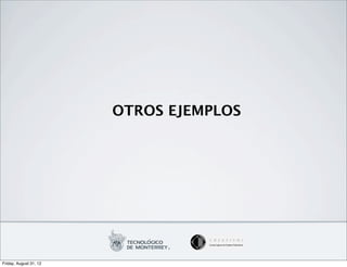 OTROS EJEMPLOS




Friday, August 31, 12
 