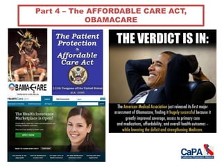 Part 4 – The AFFORDABLE CARE ACT,
OBAMACARE
 