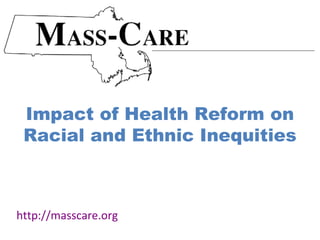 Impact of Health Reform on
 Racial and Ethnic Inequities



http://masscare.org
 