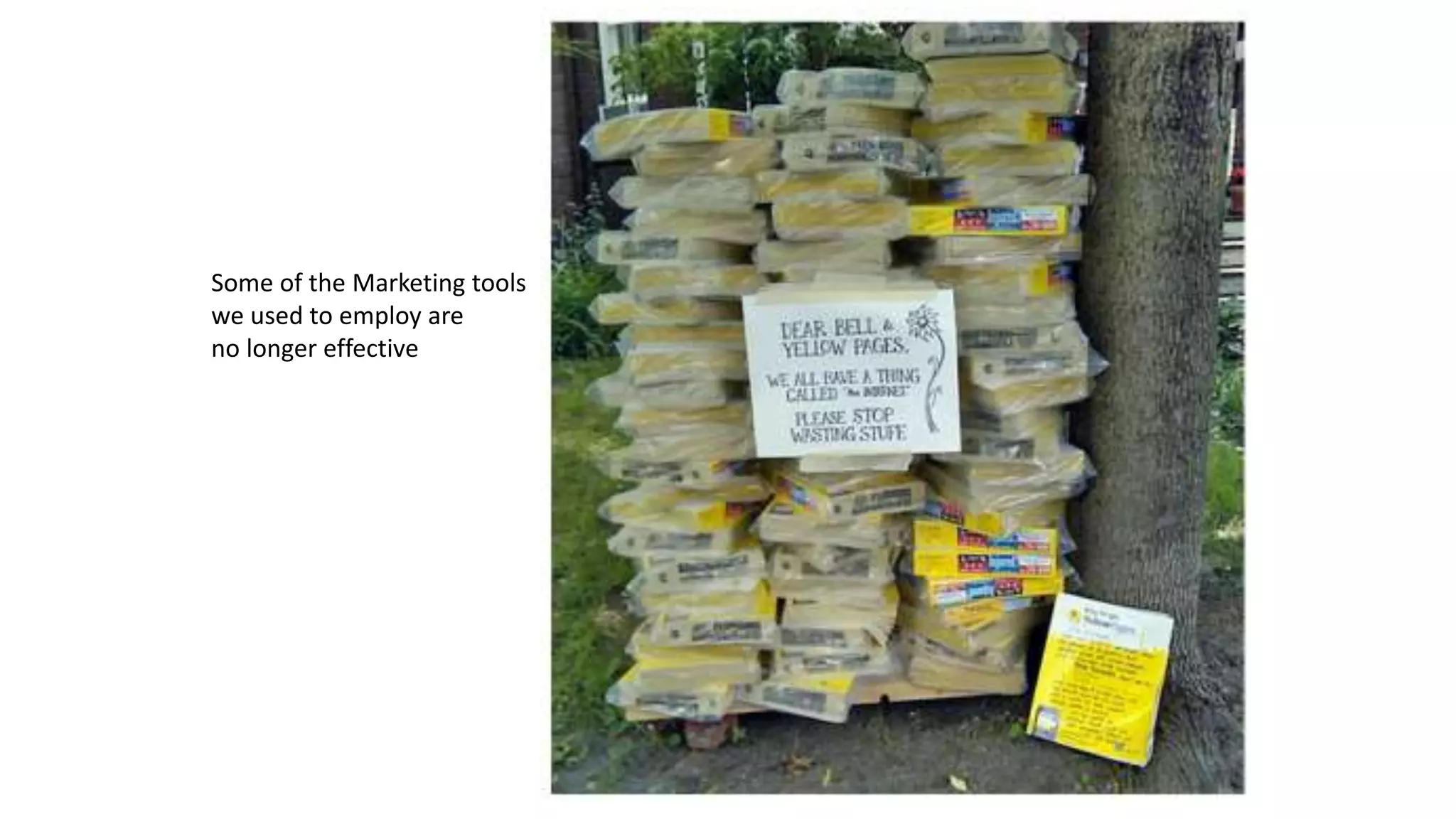 Some of the Marketing tools 
we used to employ are 
no longer effective 
 