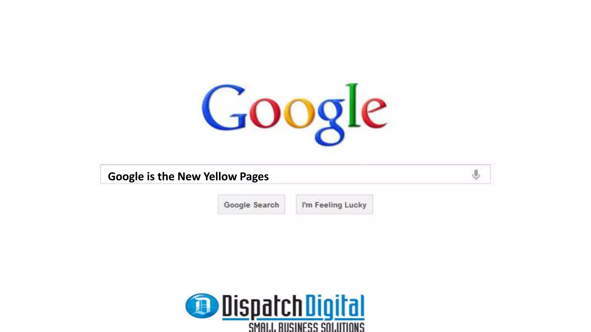 Google is the New Yellow Pages 
 