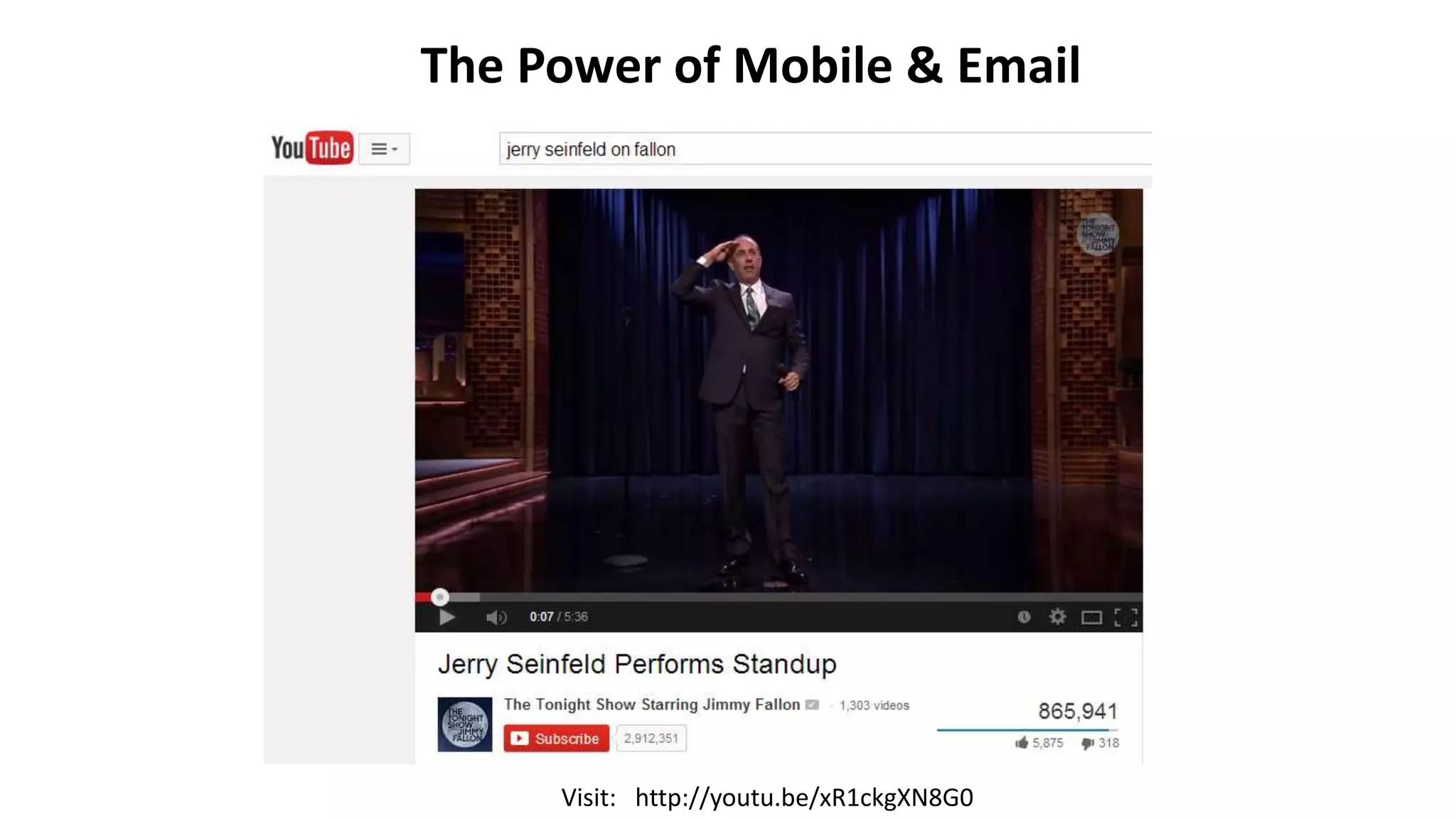 The Power of Mobile & Email 
Visit: http://youtu.be/xR1ckgXN8G0 
 