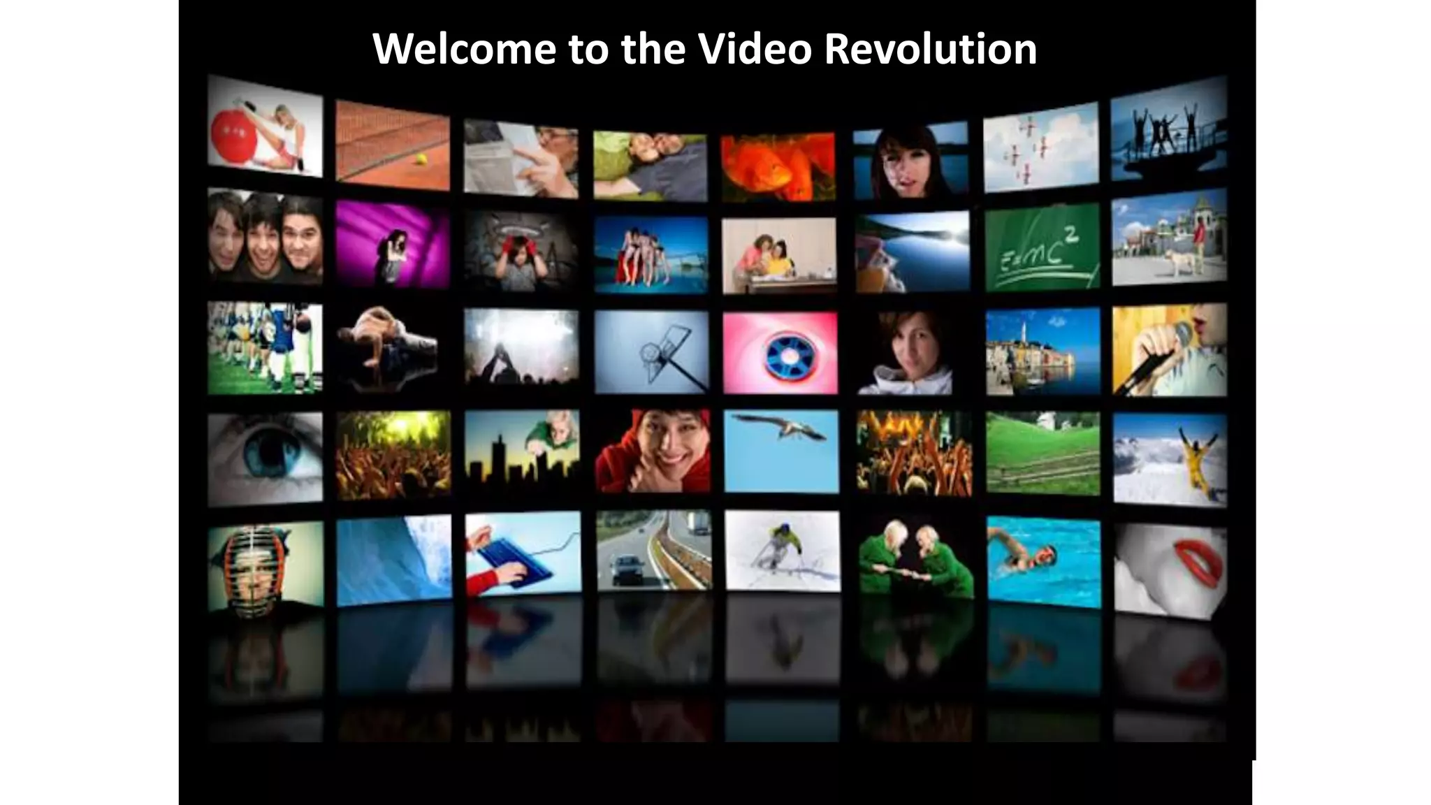 Welcome to the Video Revolution 
 