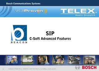 Bosch Communications Systems




                                                                                       SIP
                                                    C-Soft Advanced Features




1    . Confidential |ST/MKP-AM-Lio | 10/29/2010 | © 2010 Robert Bosch LLC and affiliates. All rights reserved
 