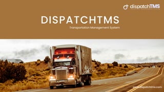 www.dispatchtms.com
DISPATCHTMS
Transportation Management System
 
