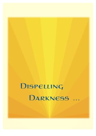 Dispelling
 Darkness ...
 