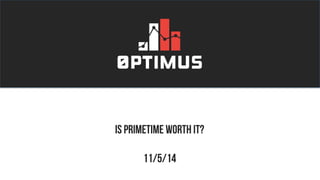 Is PrimeTime Worth it?
11/5/14
 