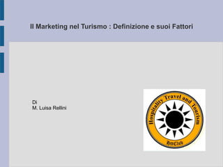Il Marketing nel Turismo : Definizione e suoi Fattori
Di
M. Luisa Rellini
 