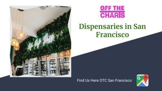 Dispensaries in San
Francisco
Find Us Here OTC San Francisco
 