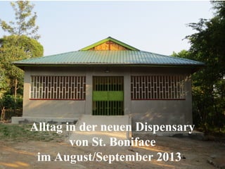 Alltag in der neuen Dispensary
von St. Boniface
im August/September 2013

 