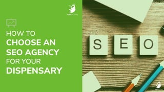 HOW TO
CHOOSE AN
SEO AGENCY
FOR YOUR
DISPENSARY
 
