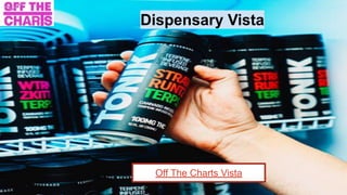 Dispensary Vista
Off The Charts Vista
 