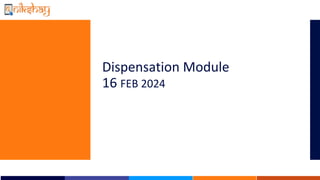 Dispensation Module
16 FEB 2024
 