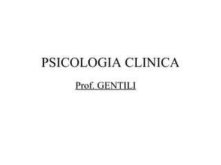 PSICOLOGIA CLINICA
Prof. GENTILI
 