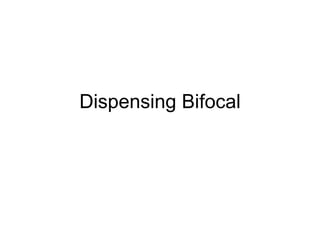 Dispensing Bifocal 