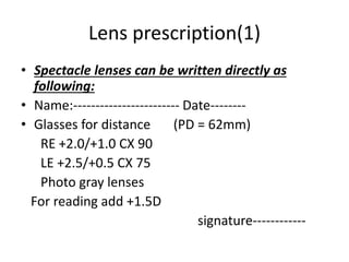 Lens prescription (2)
• Spectacle lenses can be written directly as
following:
• Name:------------------------ Date-------...