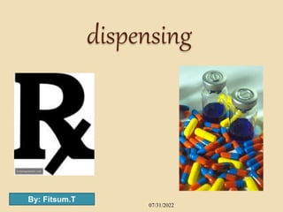 dispensing
07/31/2022
By: Fitsum.T
 