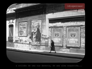 |dispersas|a solidão de uma rua deserta, de uma alma esquecida...