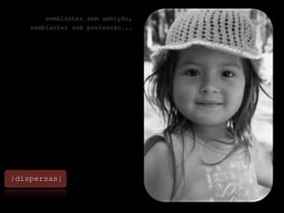 semblantes sem ambição,semblantes sem pretensão... |dispersas|