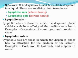  The affinity or attraction of the sol particles for the
medium in a lyophilic sol, is due to hydrogen
bonding with water...