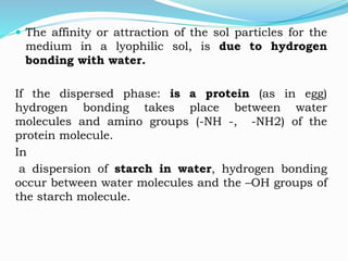 Characteristics of lyophilic and
lyophobic sols
1. Ease of preparation :-
Lyophilic sols can be obtained straightway by
mi...