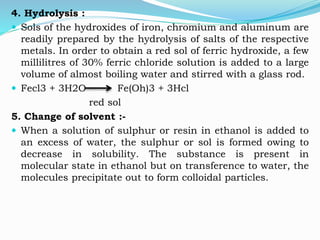 Purification of sols :-
 In the methods of preparation stated above the resulting
sol frequently contains besides colloid...