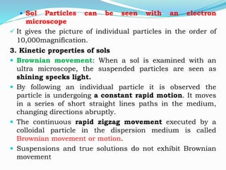 4. Electrical properties
 The sol particles carry an electric charge :
 It carry both positive and negative charge make ...