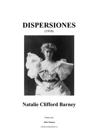 DISPERSIONES
(1910)
Natalie Clifford Barney
Traducción:
Julio Tamayo
cinelacion@yahoo.es
 