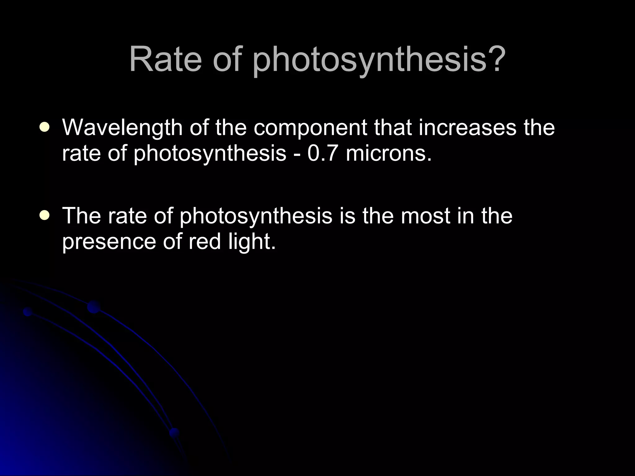 Rate of photosynthesis? Wavelength of the component that increases the rate of photosynthesis - 0.7 microns. The rate of photosynthesis is the most in the presence of red light. 