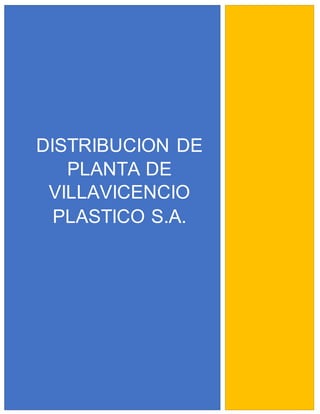 1
DISTRIBUCION DE
PLANTA DE
VILLAVICENCIO
PLASTICO S.A.
 