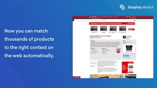 Now you can match
thousands of products
to the right context on
the web automatically.
 