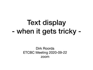 Text display
- when it gets tricky -
Dirk Roorda

ETCBC Meeting 2020-09-22

zoom
 