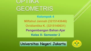 Kelompok 4
Miftahul Jannah (3215143646)
Ovidiantika K. (3215140631)
Pengembangan Bahan Ajar
Kelas X- Semester 2
Universitas Negeri Jakarta
 