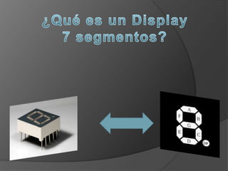 ¿Qué es un Display7 segmentos?