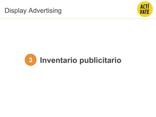 Inventario publicitario
Display Advertising
3
 
