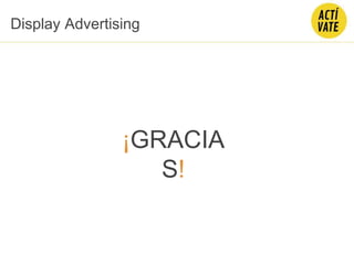 ¡GRACIA
S!
Display Advertising
 